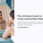 1 The Ultimate Guide to Long Lasting Base Makeup